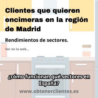 Rendimientos de captación de clientes que quieren encimeras en la región de Madrid
