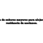 Captación de señores mayores para alojarse en una residencia de ancianos.