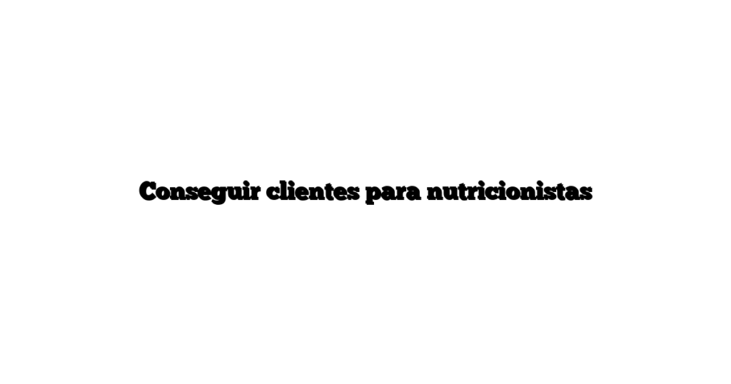 Conseguir clientes para nutricionistas