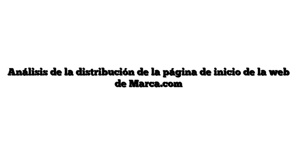 Análisis de la distribución de la página de inicio de la web de Marca.com