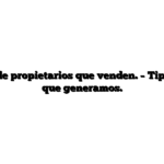 Captación de propietarios que venden. – Tipo de cliente que generamos.