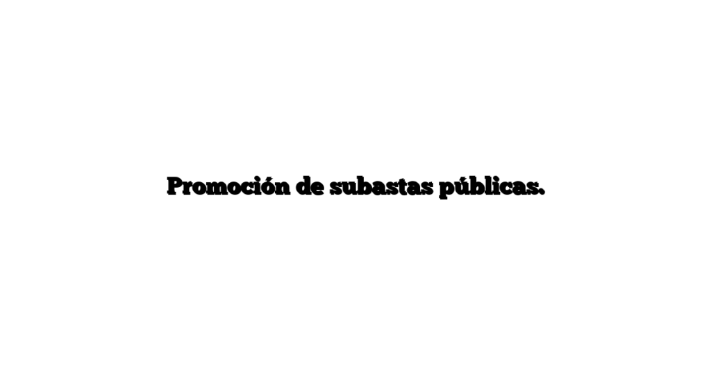 Promoción de subastas públicas.