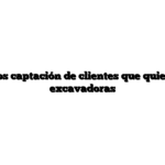 Rendimientos captación de clientes que quieren comprar excavadoras