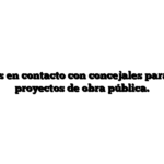 Te ponemos en contacto con concejales para ofrecerles proyectos de obra pública.