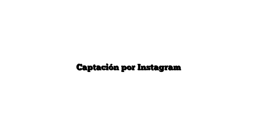 Captación por Instagram